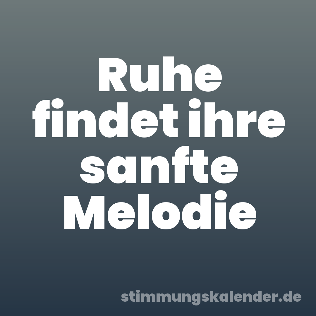 Ruhe findet ihre sanfte Melodie
