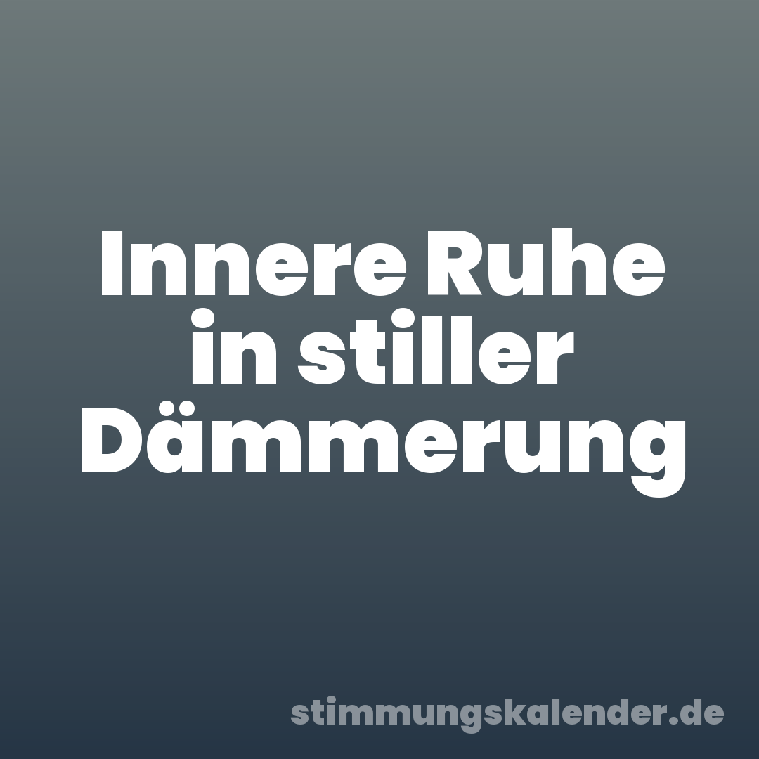 Innere Ruhe in stiller Dämmerung