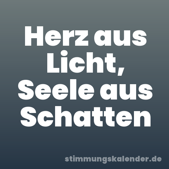 Herz aus Licht, Seele aus Schatten