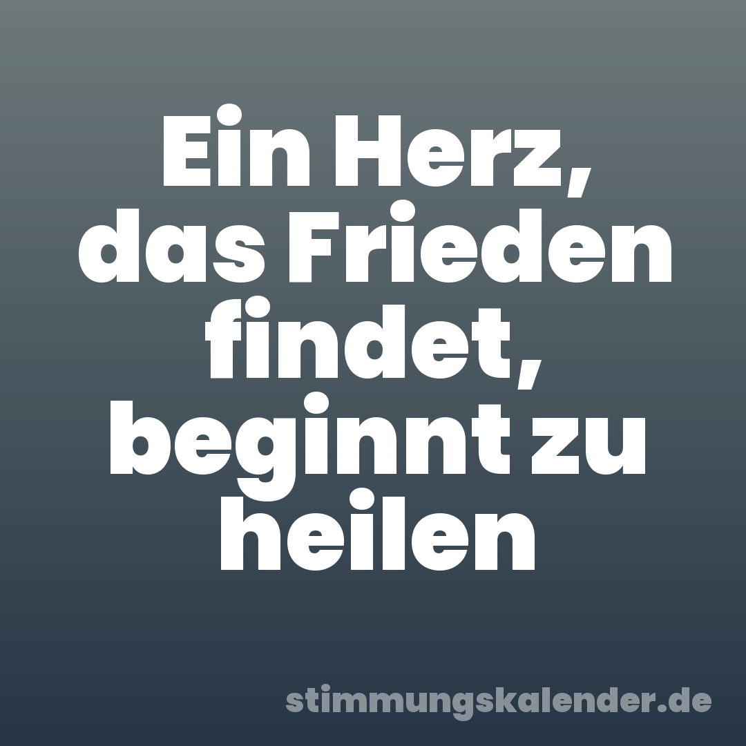 Ein Herz, das Frieden findet, beginnt zu heilen