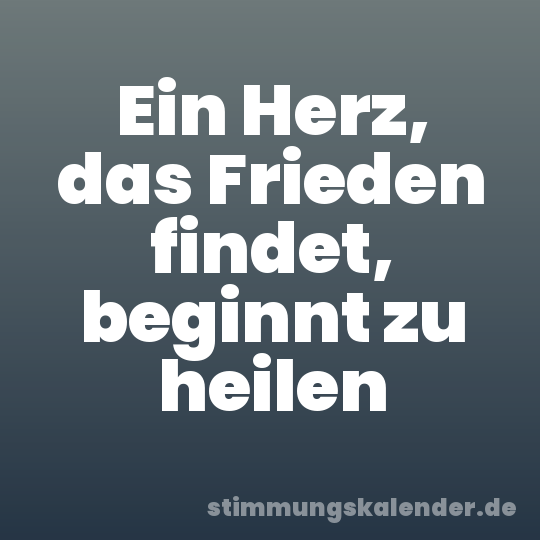 Ein Herz, das Frieden findet, beginnt zu heilen