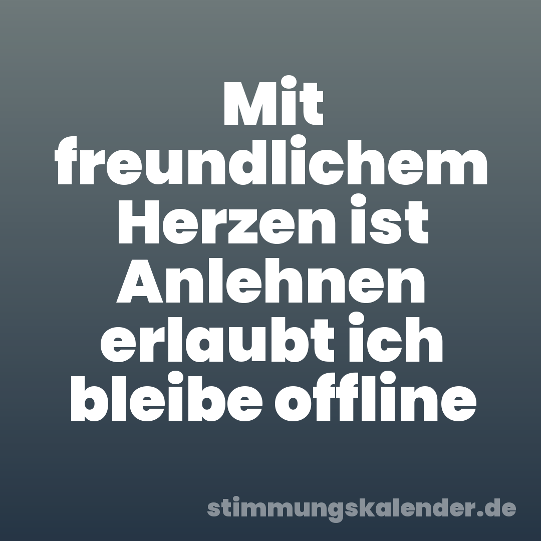 Mit freundlichem Herzen ist Anlehnen erlaubt ich bleibe offline