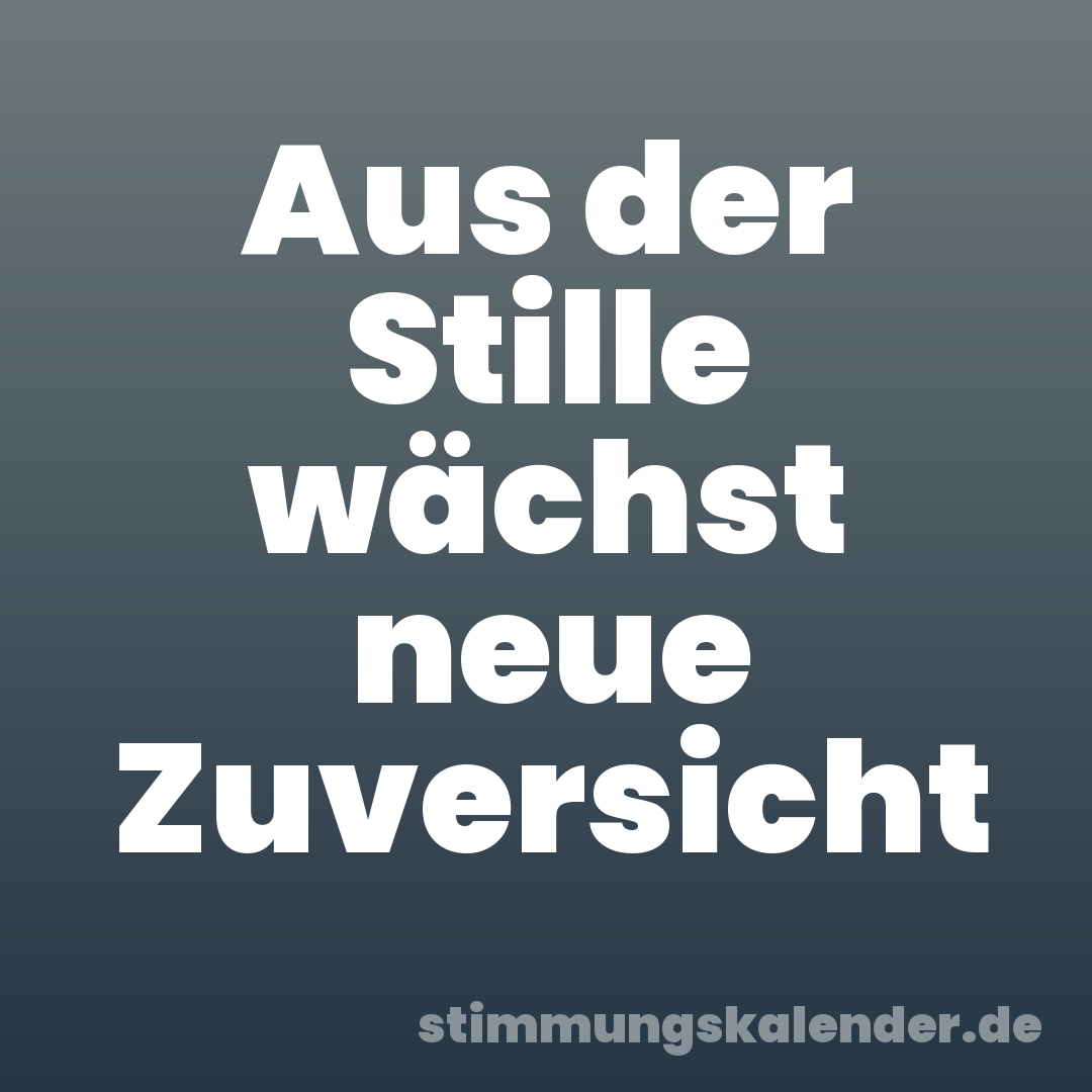 Aus der Stille wächst neue Zuversicht