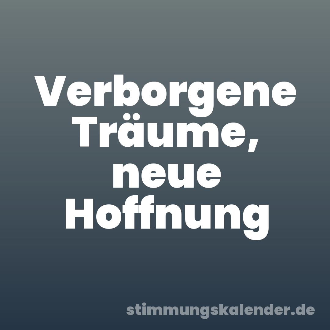 Verborgene Träume, neue Hoffnung