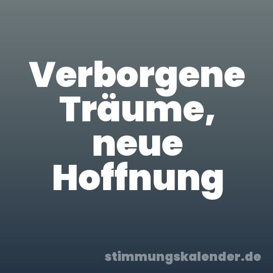Verborgene Träume, neue Hoffnung