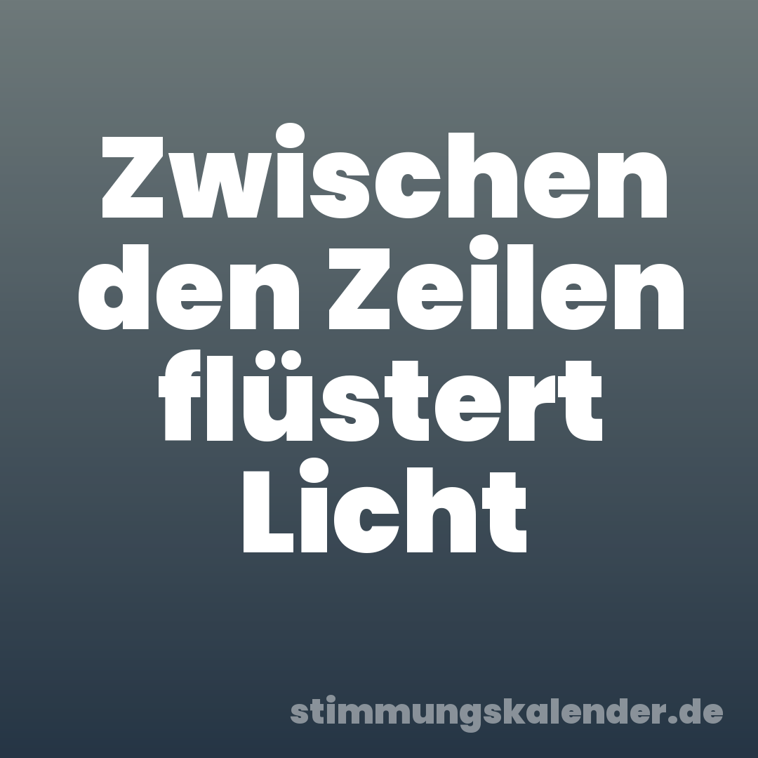 Zwischen den Zeilen flüstert Licht