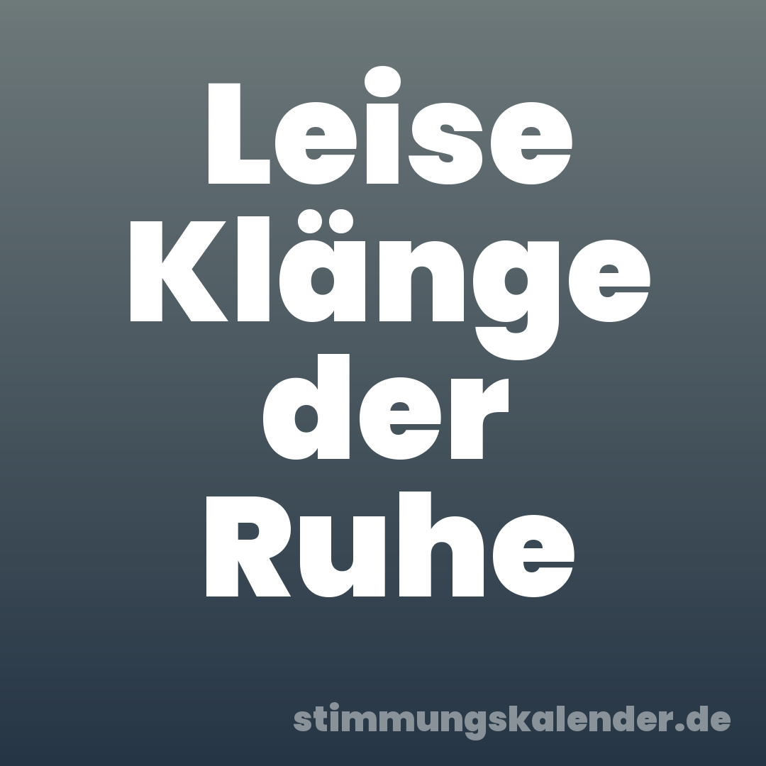 Leise Klänge der Ruhe