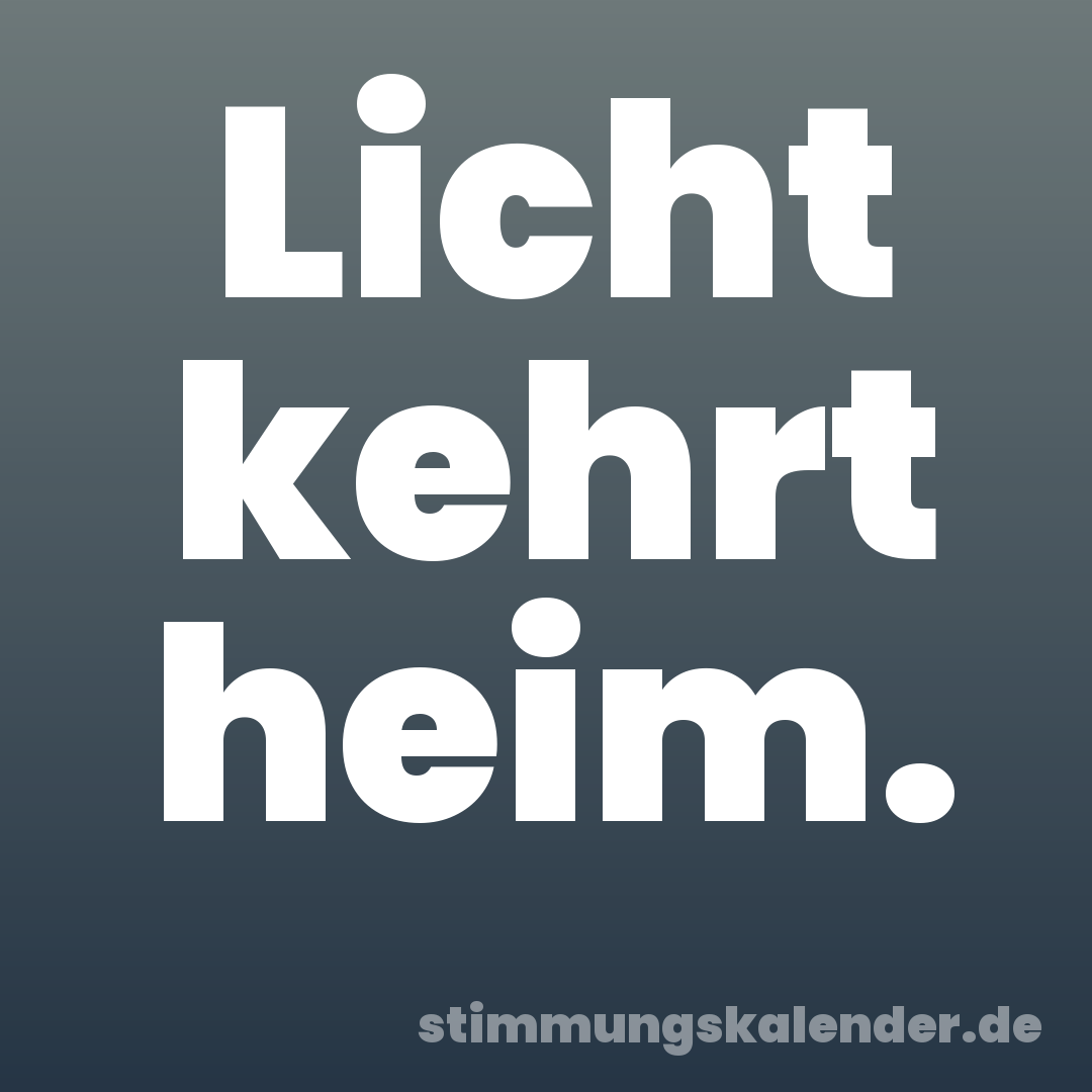 Licht kehrt heim.