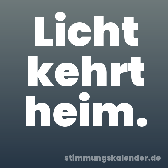 Licht kehrt heim.