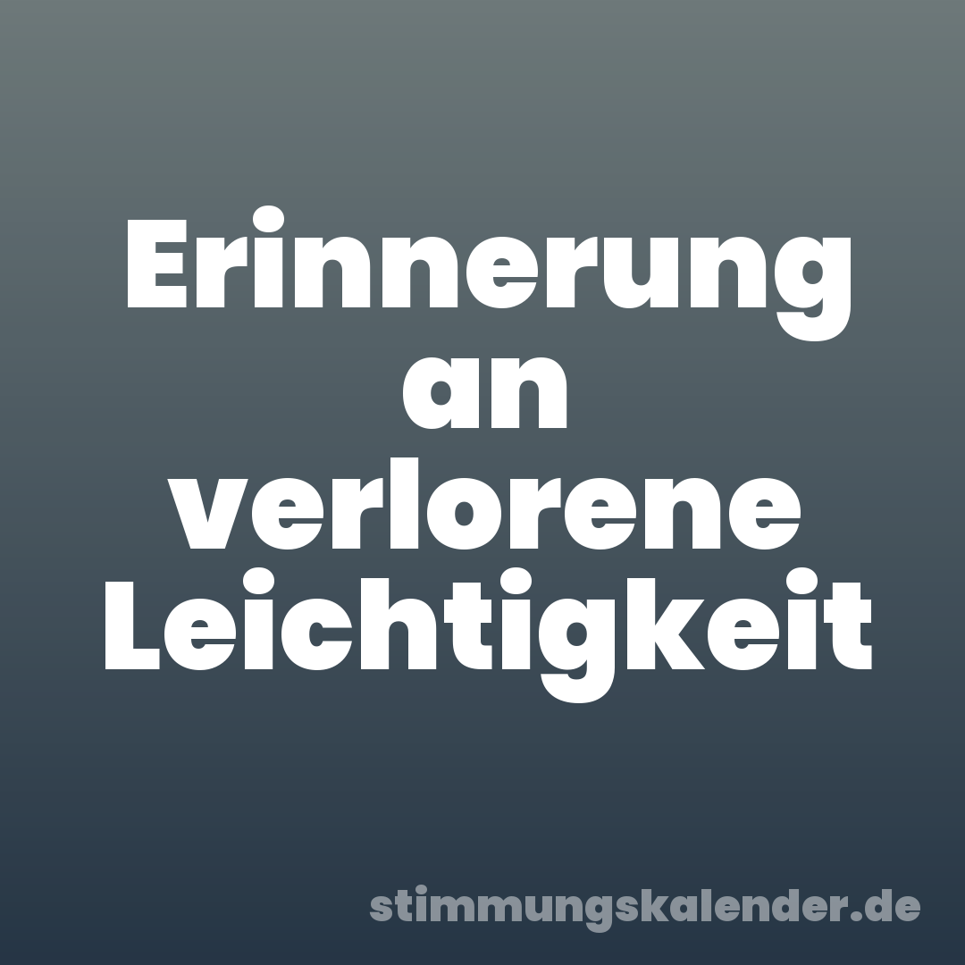 Erinnerung an verlorene Leichtigkeit