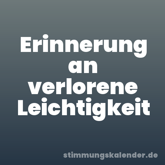 Erinnerung an verlorene Leichtigkeit