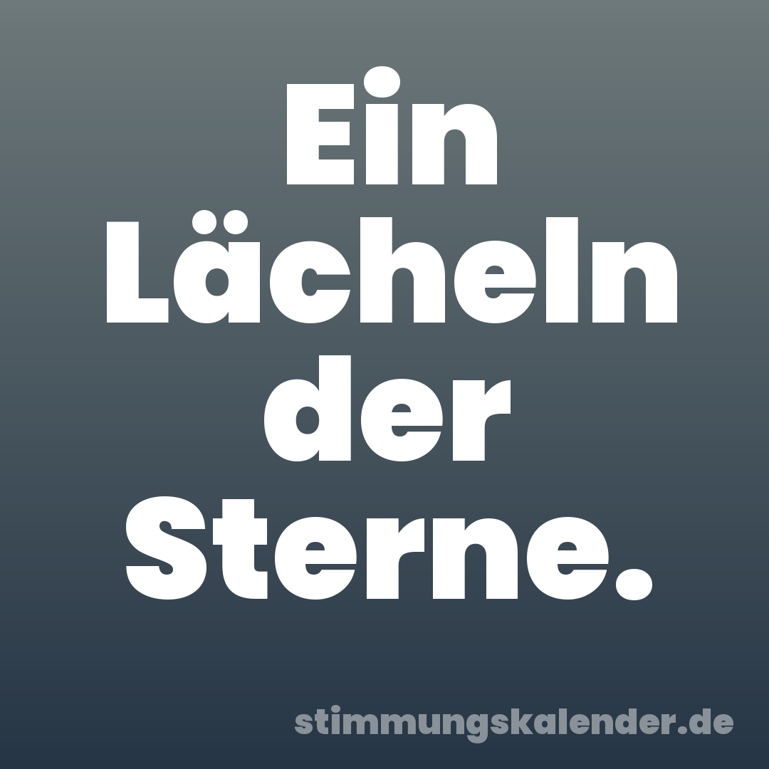 Ein Lächeln der Sterne.