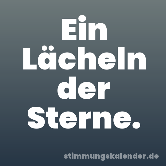 Ein Lächeln der Sterne.