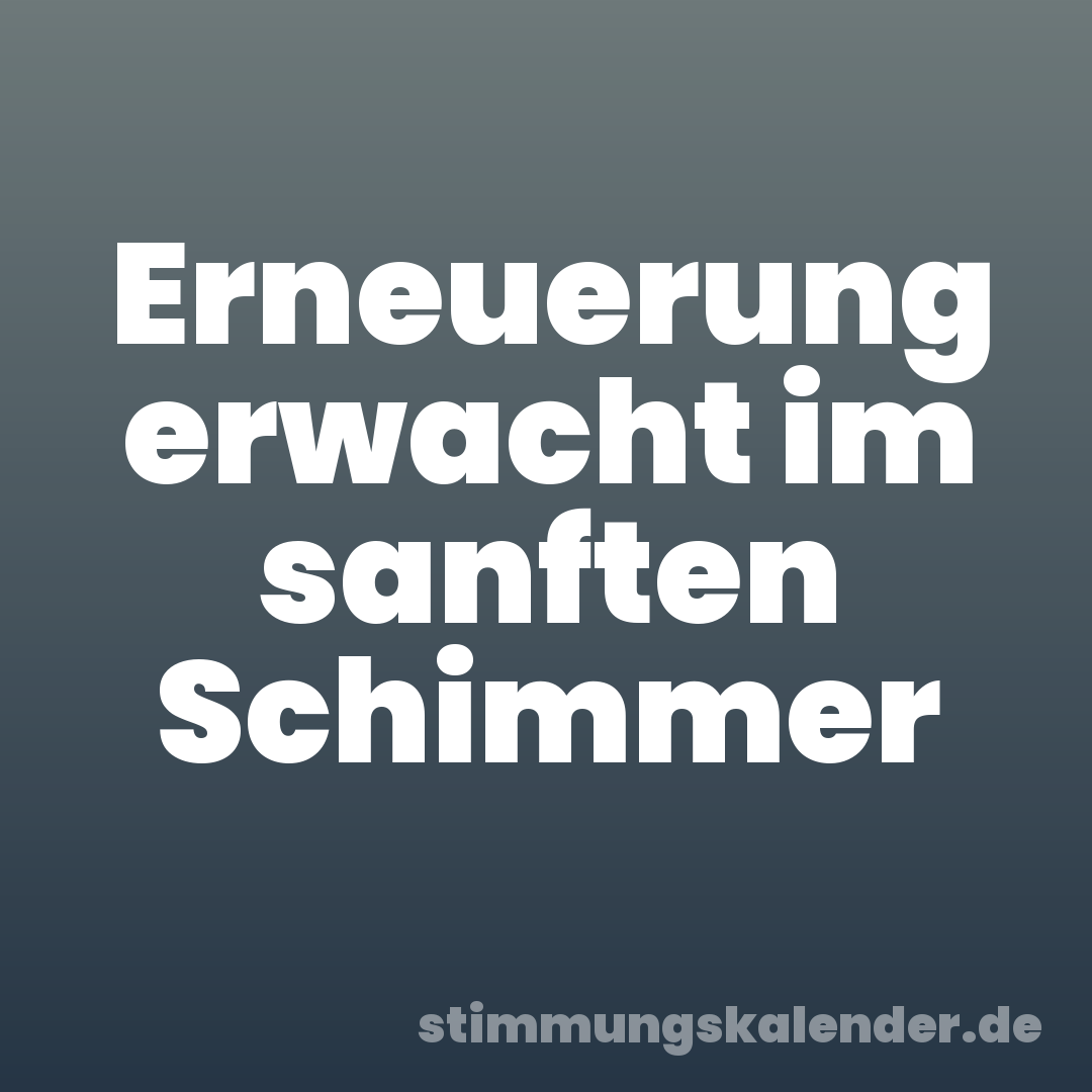 Erneuerung erwacht im sanften Schimmer