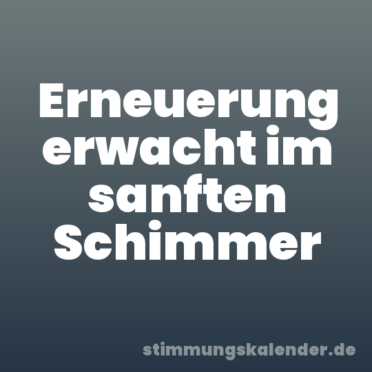 Erneuerung erwacht im sanften Schimmer