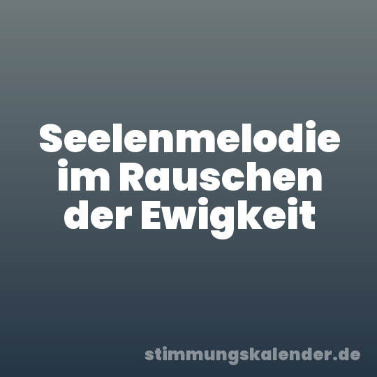 Seelenmelodie im Rauschen der Ewigkeit