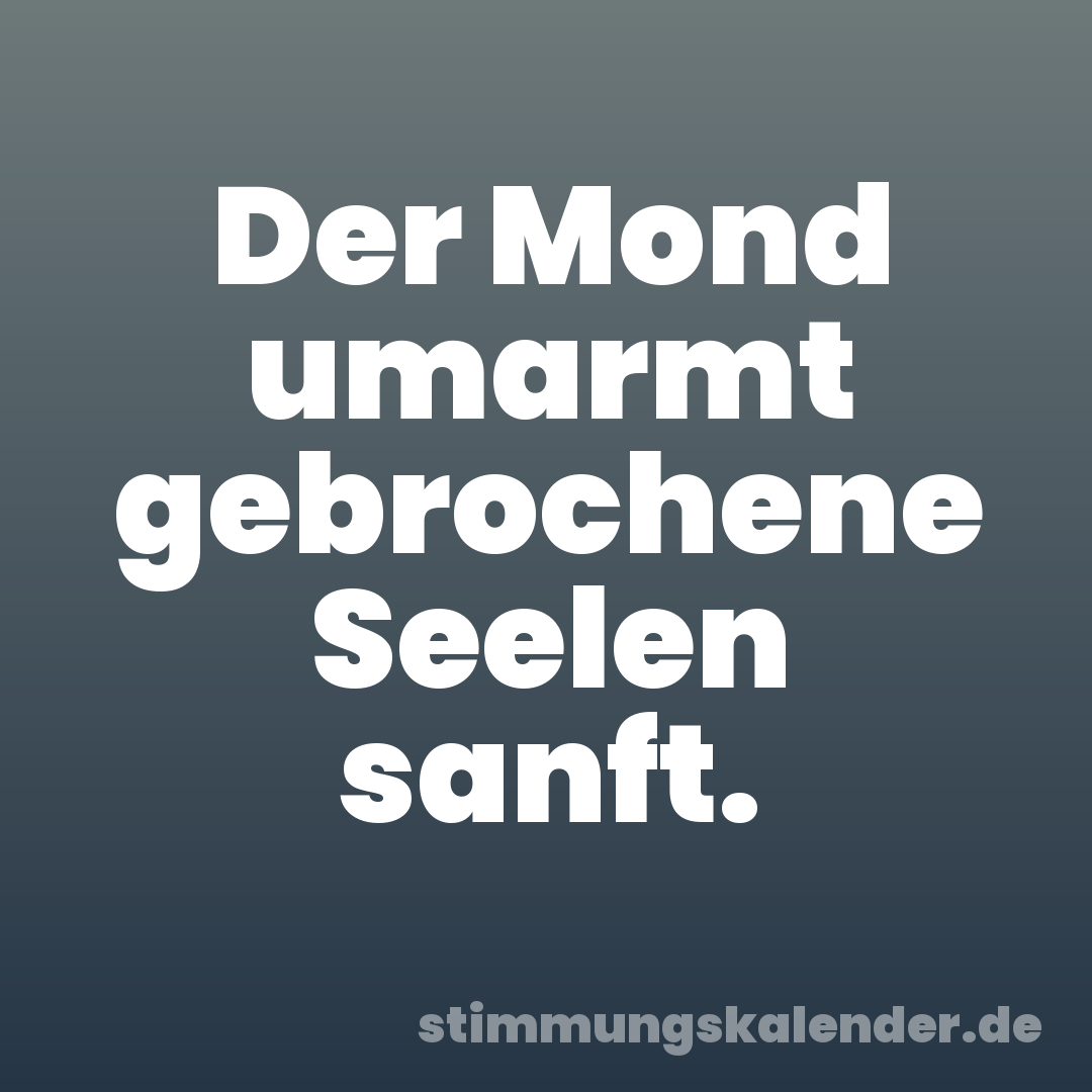Der Mond umarmt gebrochene Seelen sanft.