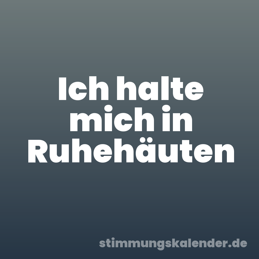 Ich halte mich in Ruhehäuten