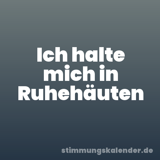 Ich halte mich in Ruhehäuten