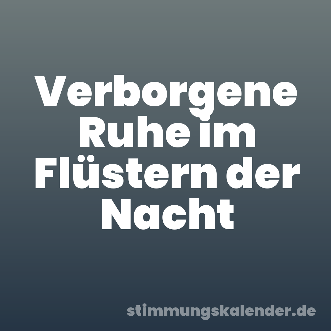 Verborgene Ruhe im Flüstern der Nacht