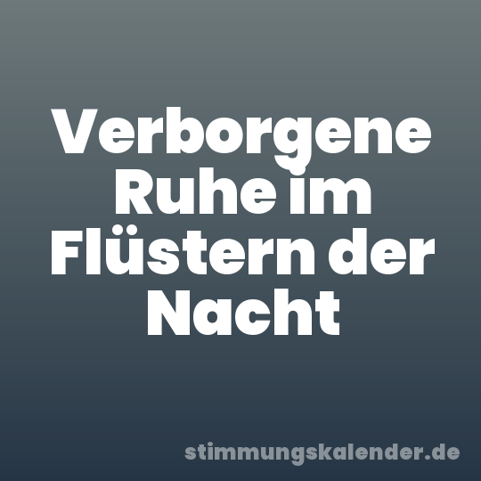 Verborgene Ruhe im Flüstern der Nacht