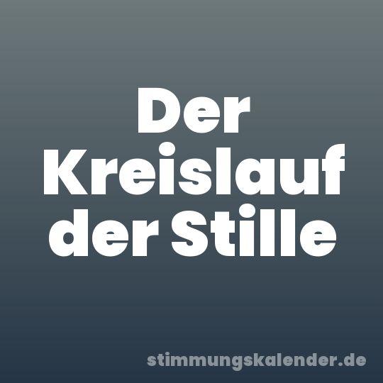 Der Kreislauf der Stille