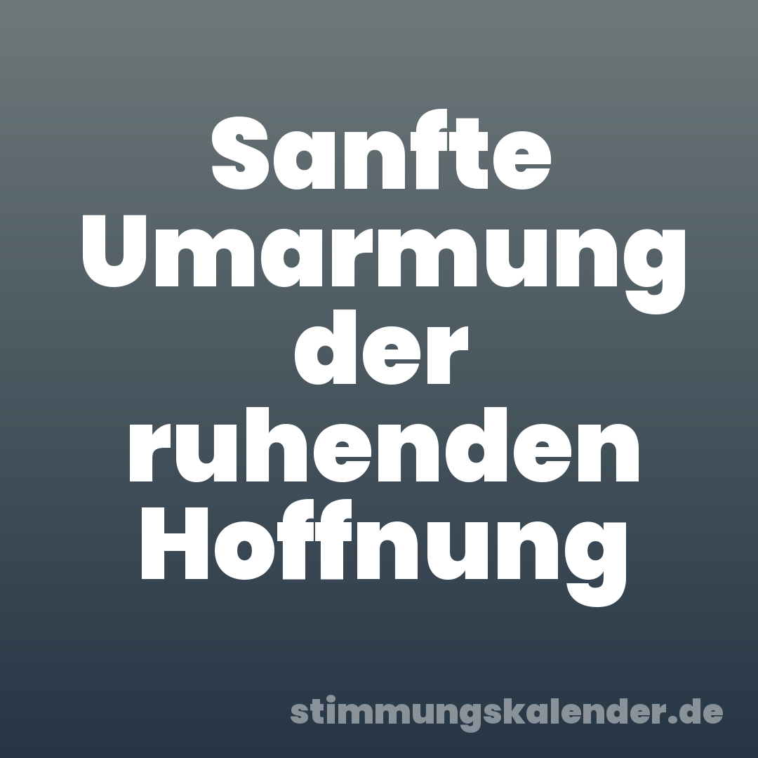 Sanfte Umarmung der ruhenden Hoffnung