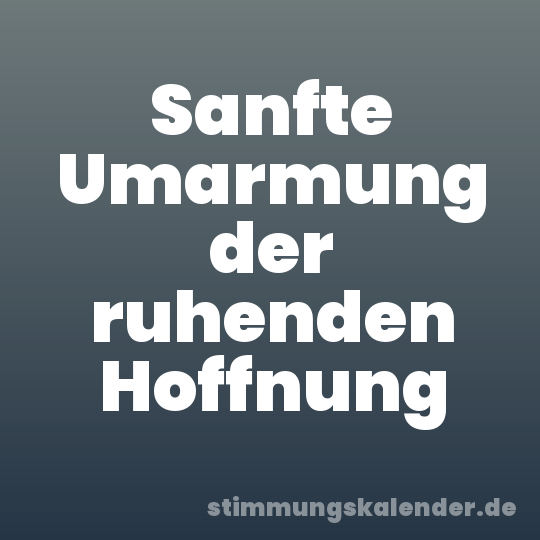 Sanfte Umarmung der ruhenden Hoffnung