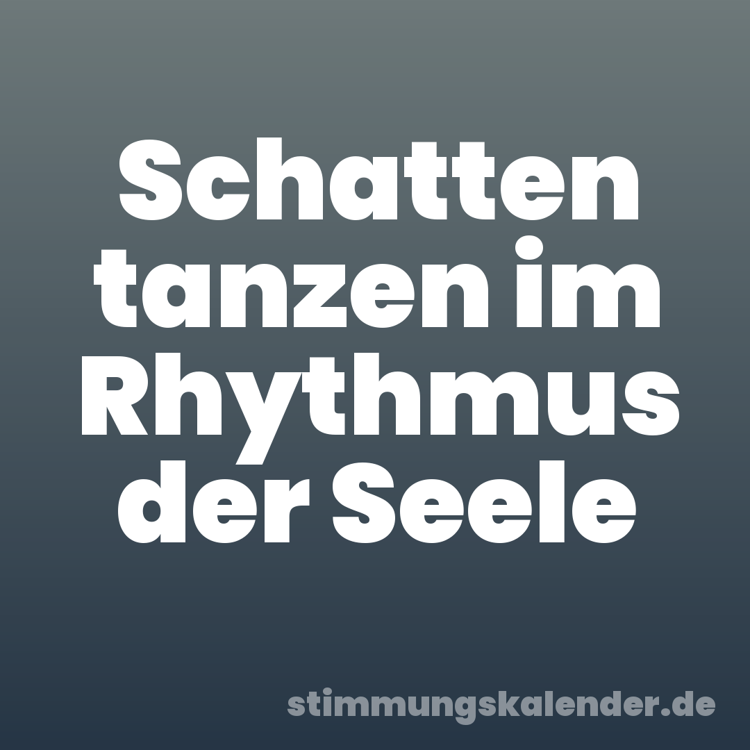 Schatten tanzen im Rhythmus der Seele