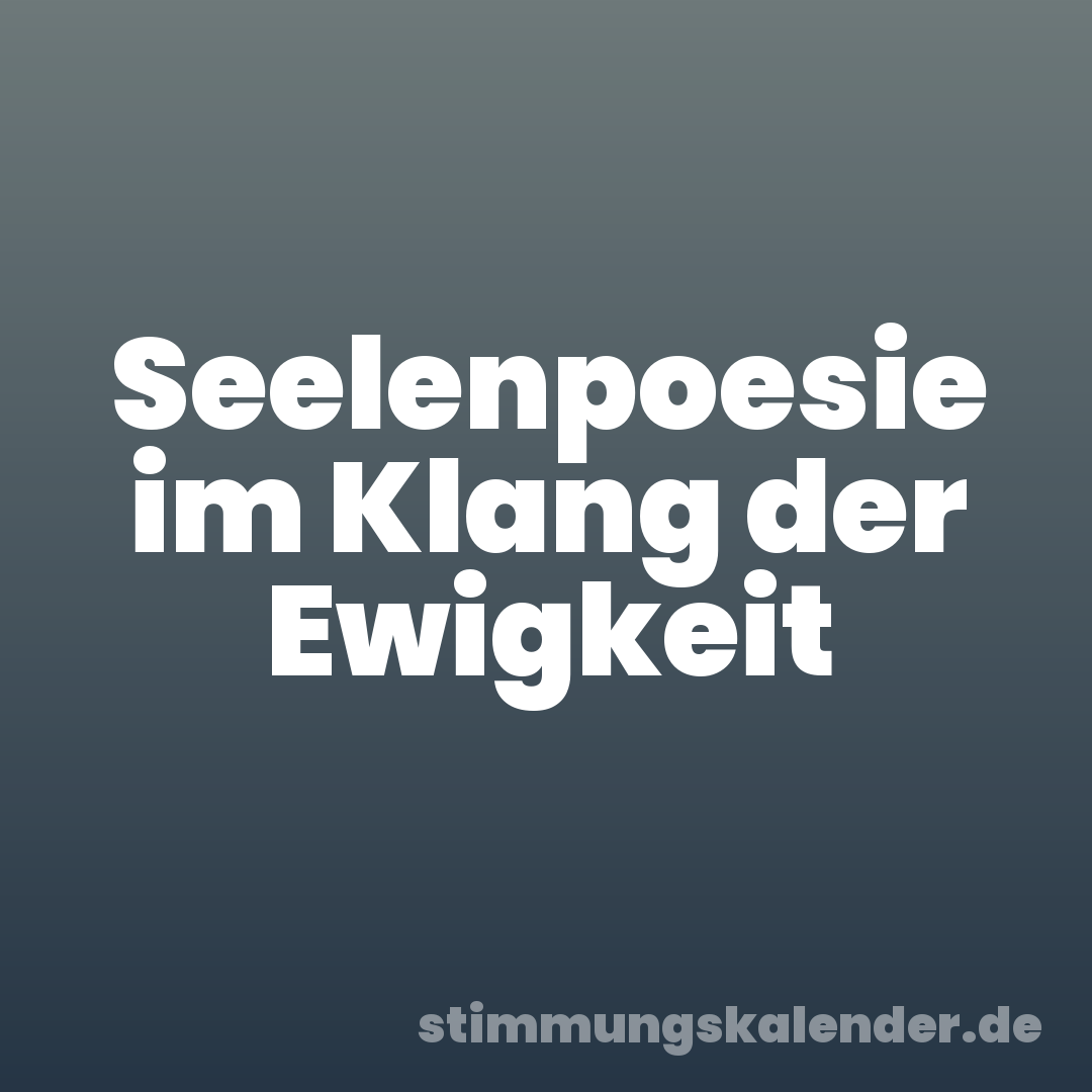 Seelenpoesie im Klang der Ewigkeit