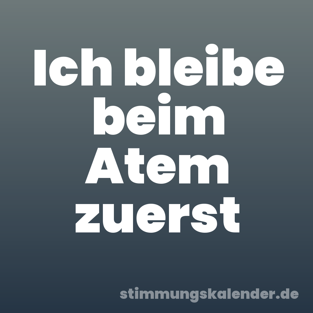 Ich bleibe beim Atem zuerst