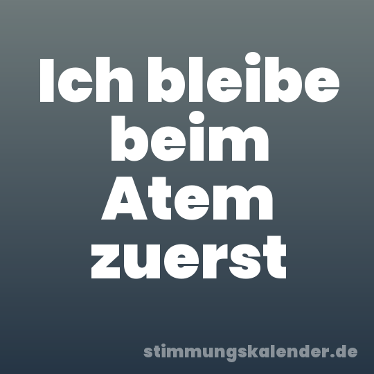 Ich bleibe beim Atem zuerst