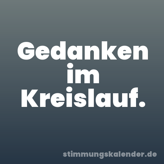 Gedanken im Kreislauf.