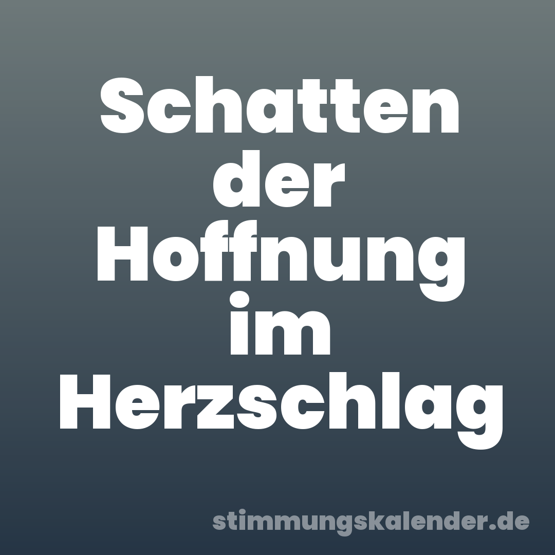 Schatten der Hoffnung im Herzschlag
