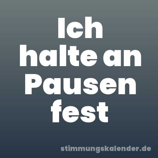 Ich halte an Pausen fest