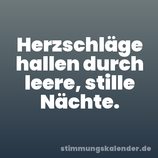 Herzschläge hallen durch leere, stille Nächte.