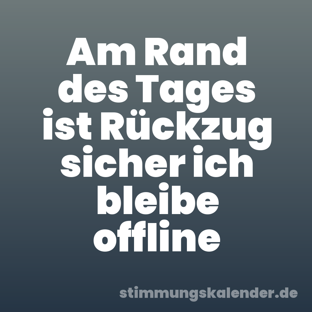 Am Rand des Tages ist Rückzug sicher ich bleibe offline