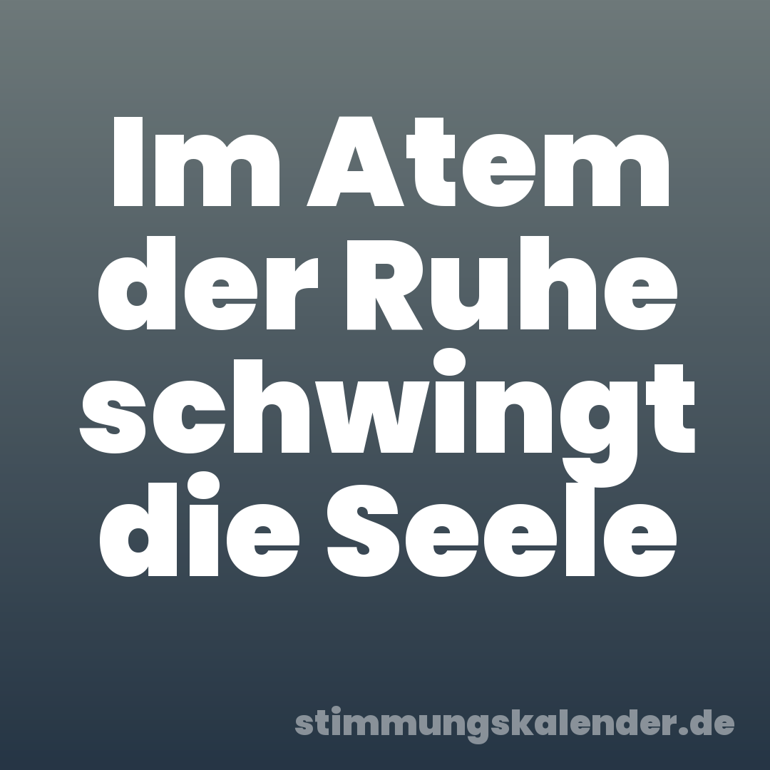 Im Atem der Ruhe schwingt die Seele