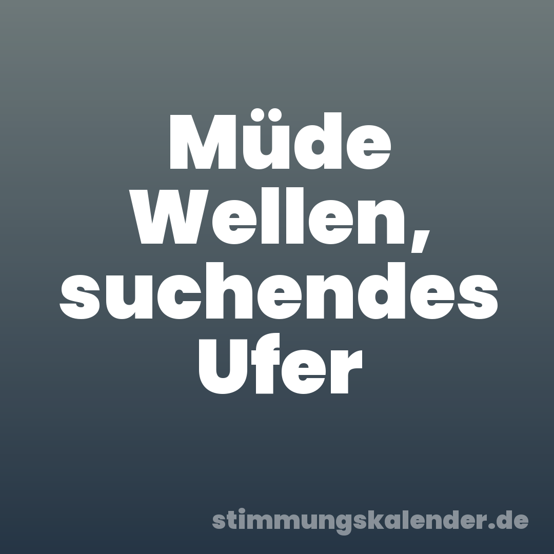 Müde Wellen, suchendes Ufer