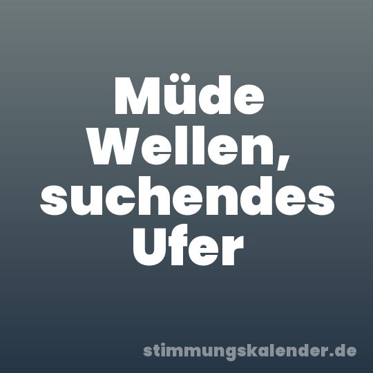 Müde Wellen, suchendes Ufer