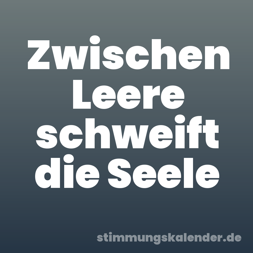Zwischen Leere schweift die Seele