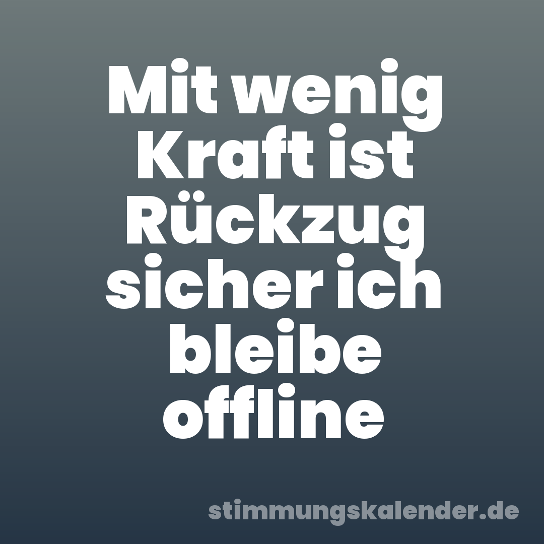 Mit wenig Kraft ist Rückzug sicher ich bleibe offline