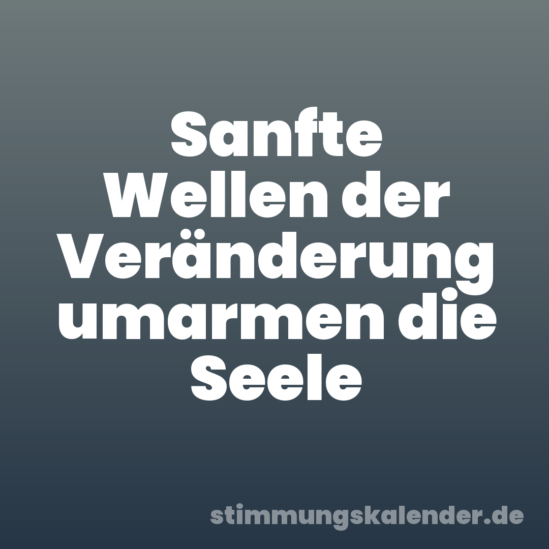 Sanfte Wellen der Veränderung umarmen die Seele