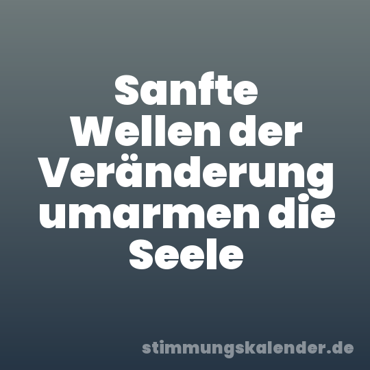 Sanfte Wellen der Veränderung umarmen die Seele