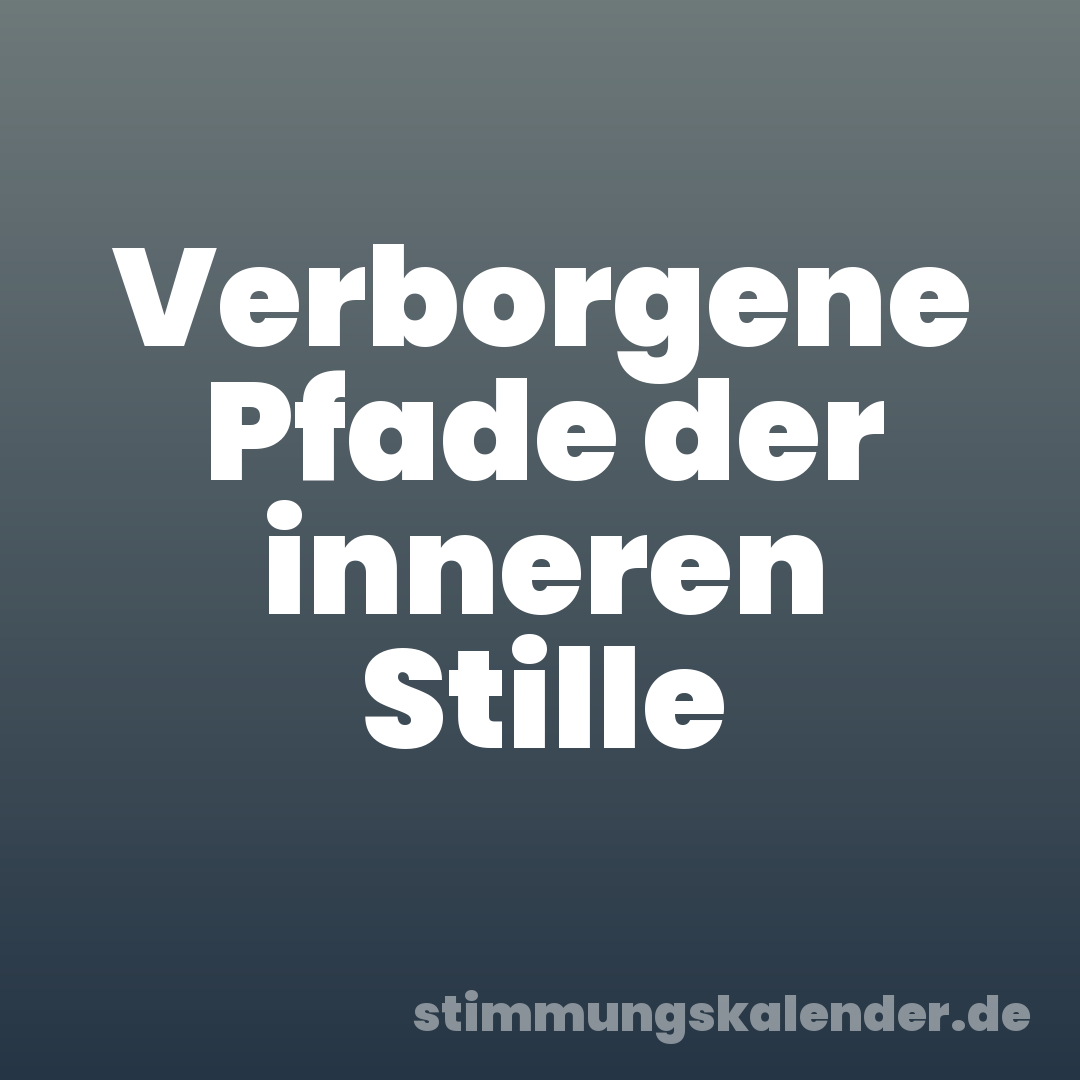 Verborgene Pfade der inneren Stille