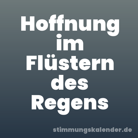 Hoffnung im Flüstern des Regens