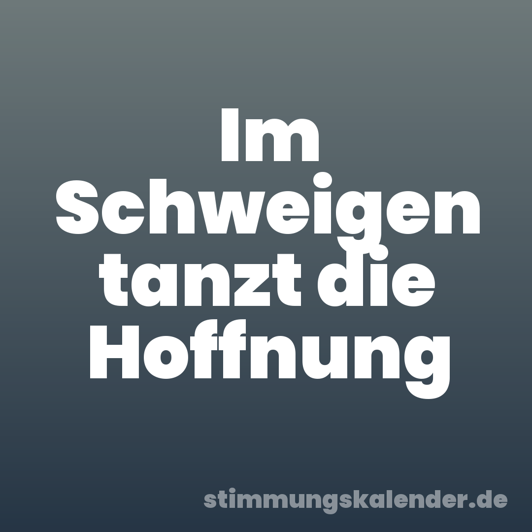 Im Schweigen tanzt die Hoffnung