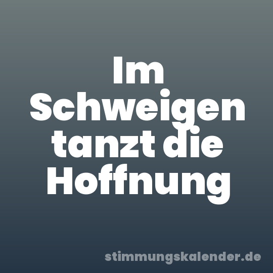 Im Schweigen tanzt die Hoffnung