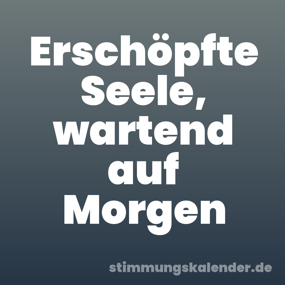 Erschöpfte Seele, wartend auf Morgen