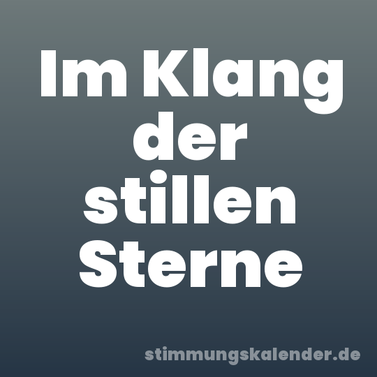 Im Klang der stillen Sterne